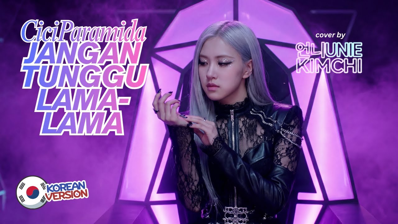 Cici Paramida - Jangan Tunggu Lama-Lama (🇰🇷 Korean K-Pop Version) | Cover by UNIE KIMCHI 🥬