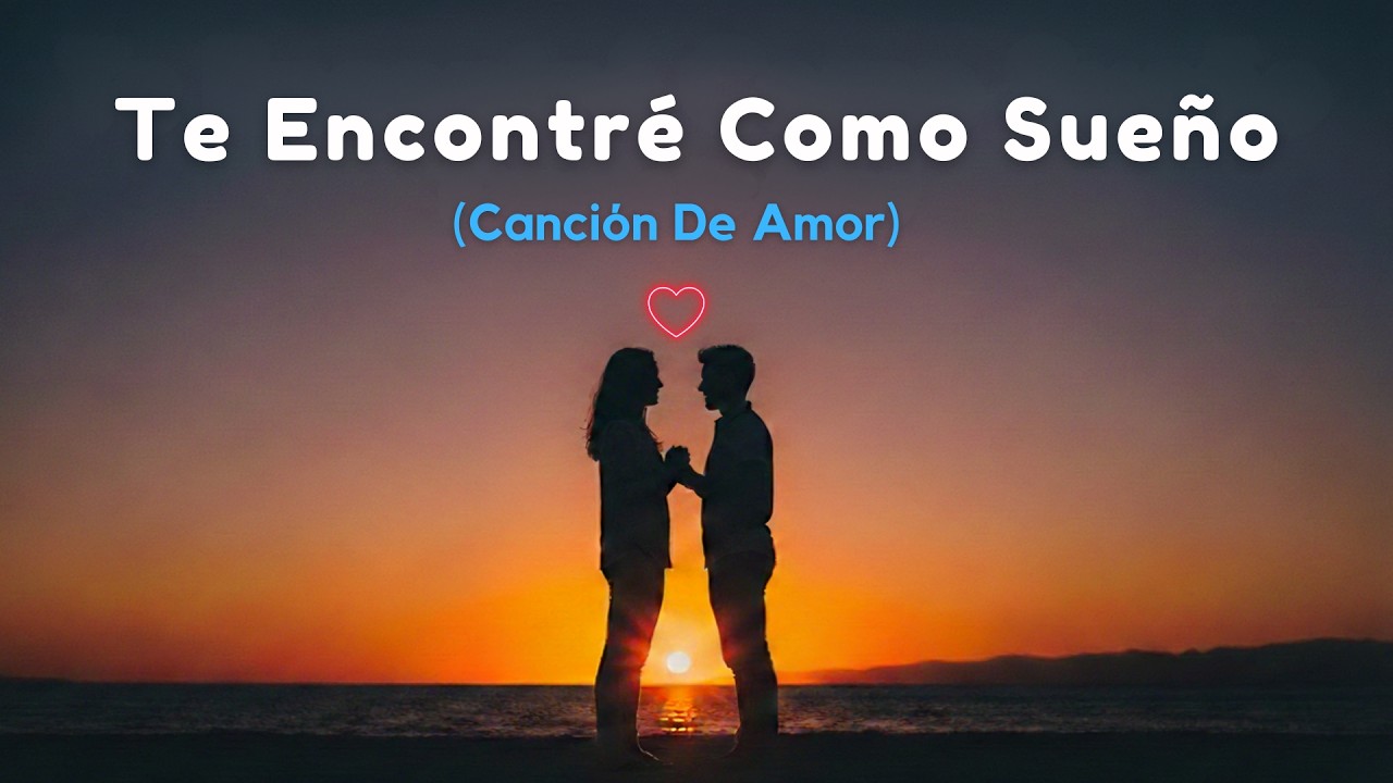 Te Encontré Como Sueño ❤️ | Cancion De Amor | Balada Romántica de Amor Eterno