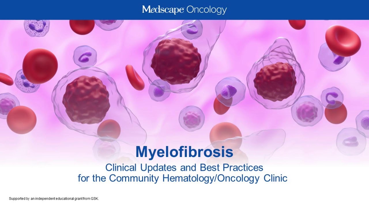 Myelofibrosis: Clinical Updates and Best Practices for the Community Hematology/Oncology Clinic