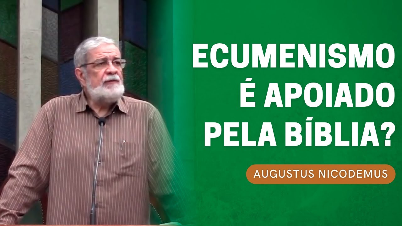 O ECUMENISMO &Eacute; APOIADO PELA B&Iacute;BLIA? | AUGUSTUS NICODEMUS