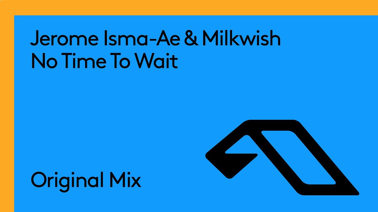 Jerome Isma Ae & Milkwish - No Time To Wait