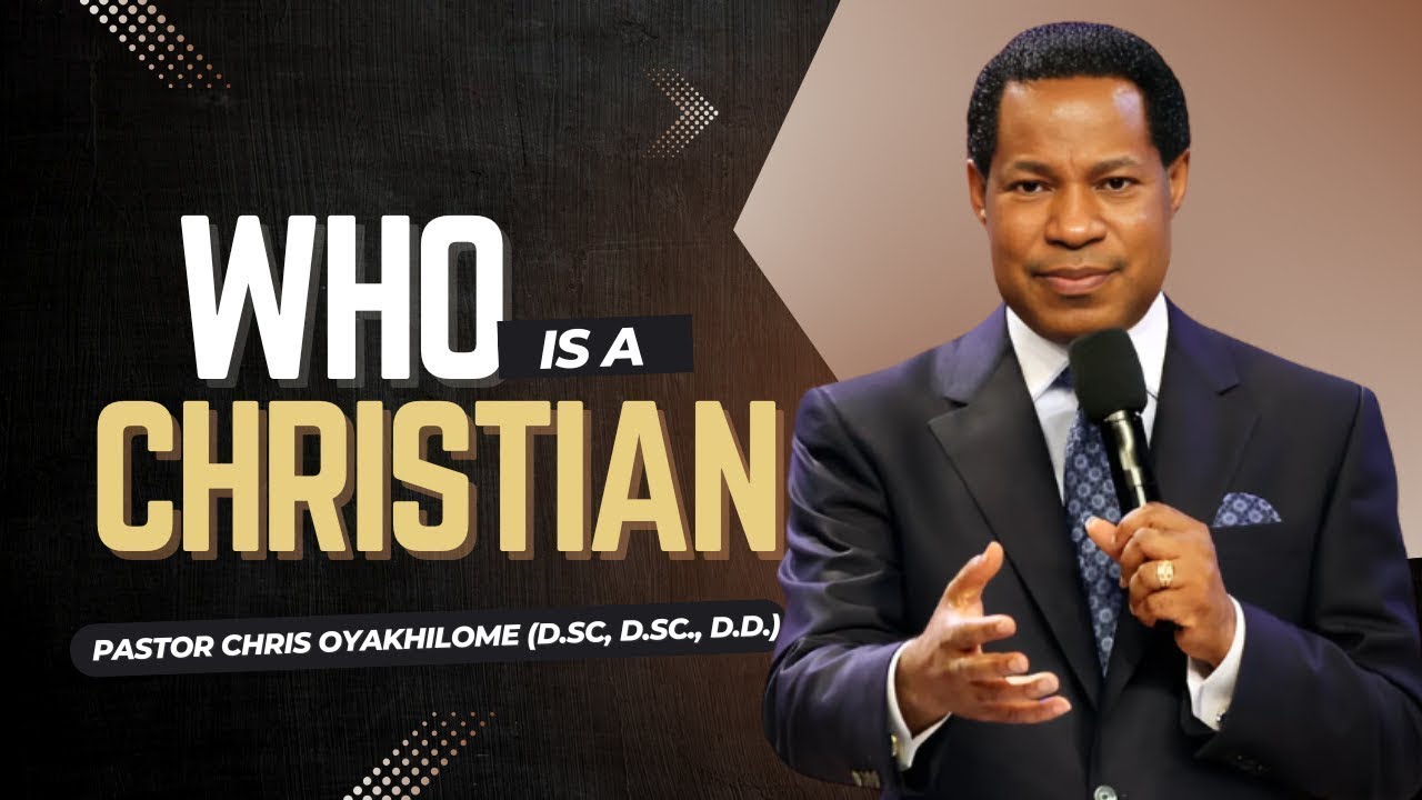 WHO Is A CHRISTIAN || Pastor Chris Oyakhilome || Part 1