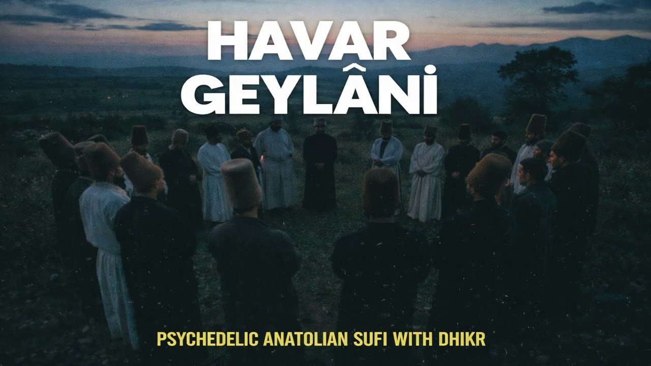 Havar Geylânî | Psychedelic Anatolian Sufi with Dhikr | Anadol Folk