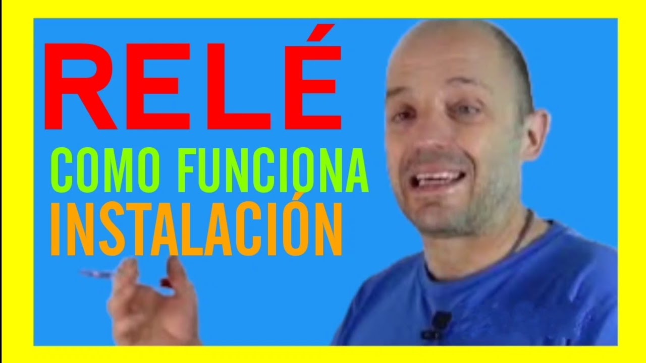 COMO FUNCIONA UN REL&Eacute;, Instalaci&oacute;n, uso....