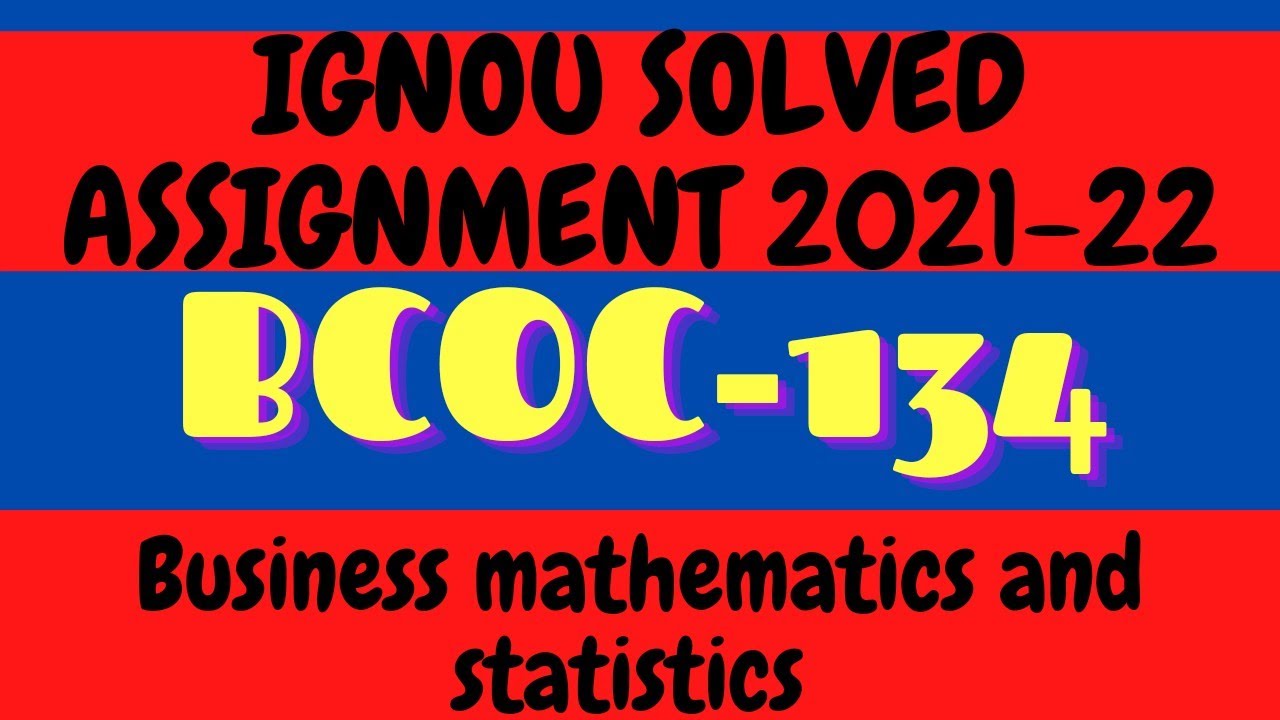 BCOC 134 Solved Assignment l 2021-22 l Business mathematics and statistics l BCOC 134 l IGNOU l