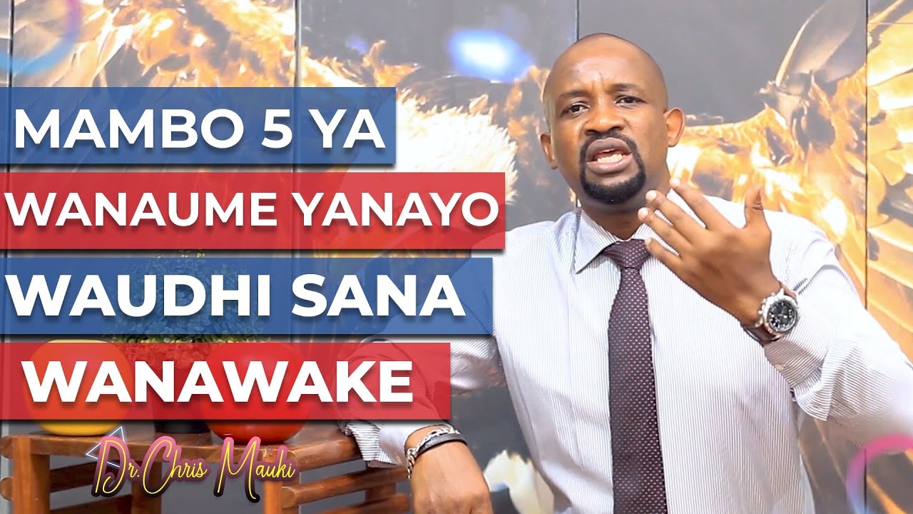 Dr. Chris Mauki:  Mambo 5 ya wanaume yanayo waudhi sana wanawake