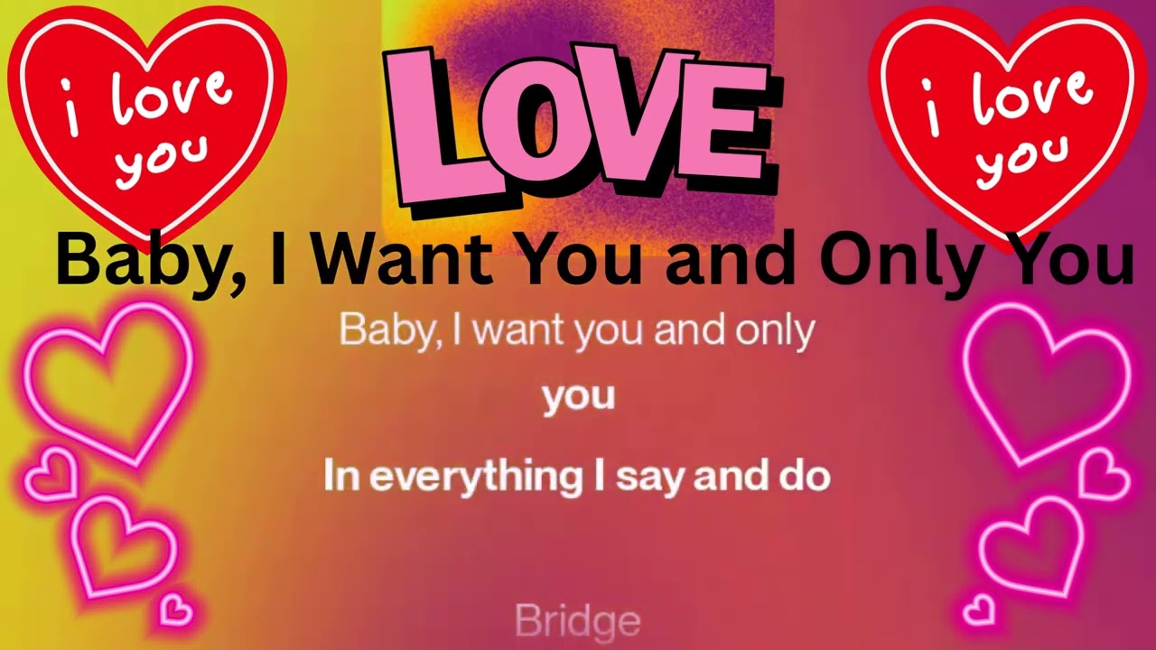 Baby, I Want You and Only You