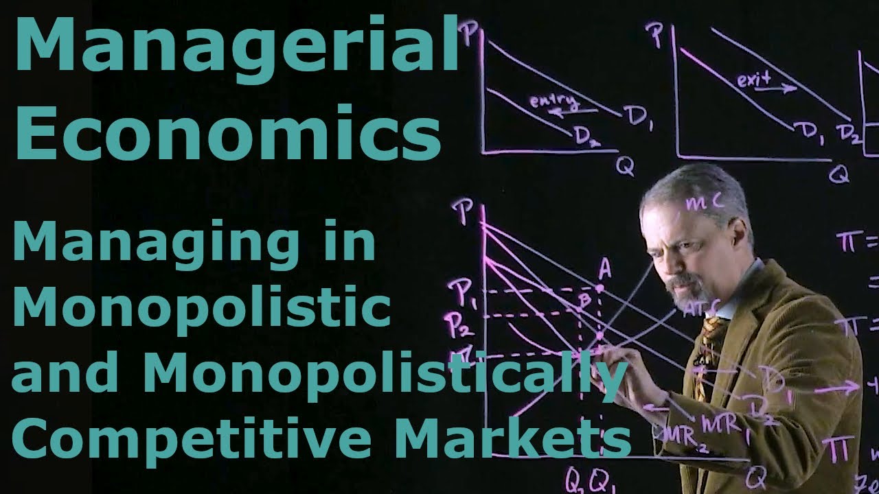 Managerial Economics: Managing in Monopolistic and Monopolistically Competitive Markets