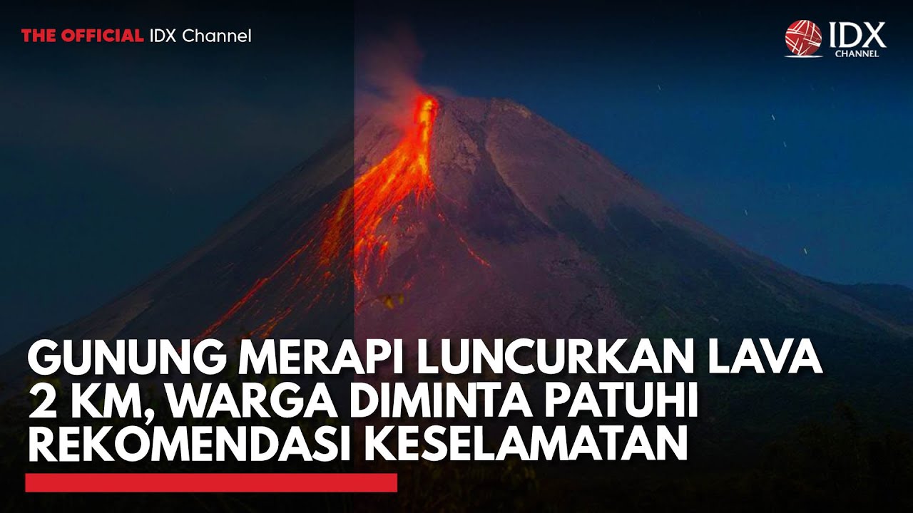 Gunung Merapi Luncurkan Lava 2 Km, Warga Diminta Patuhi Rekomendasi Keselamatan | IDXC UPDATE