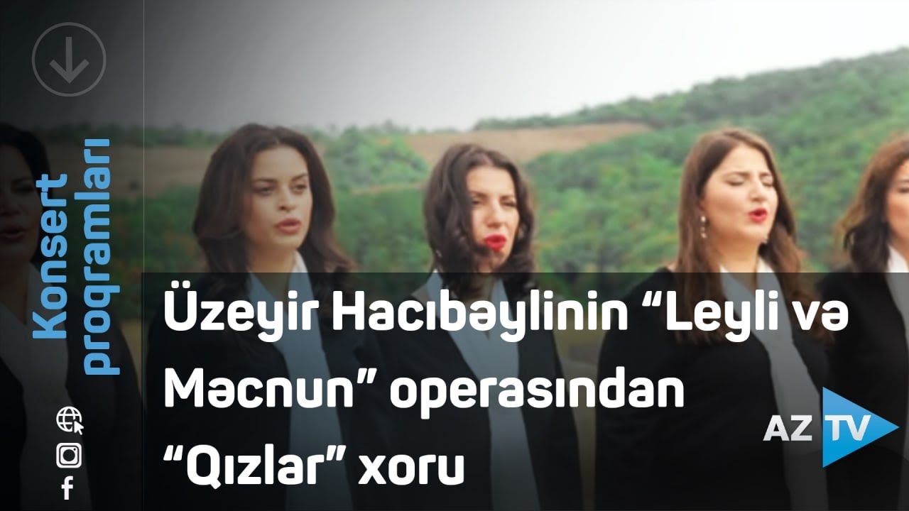 Üzeyir Hacıbəyli - “Leyli və Məcnun” operasından “Qızlar” xoru