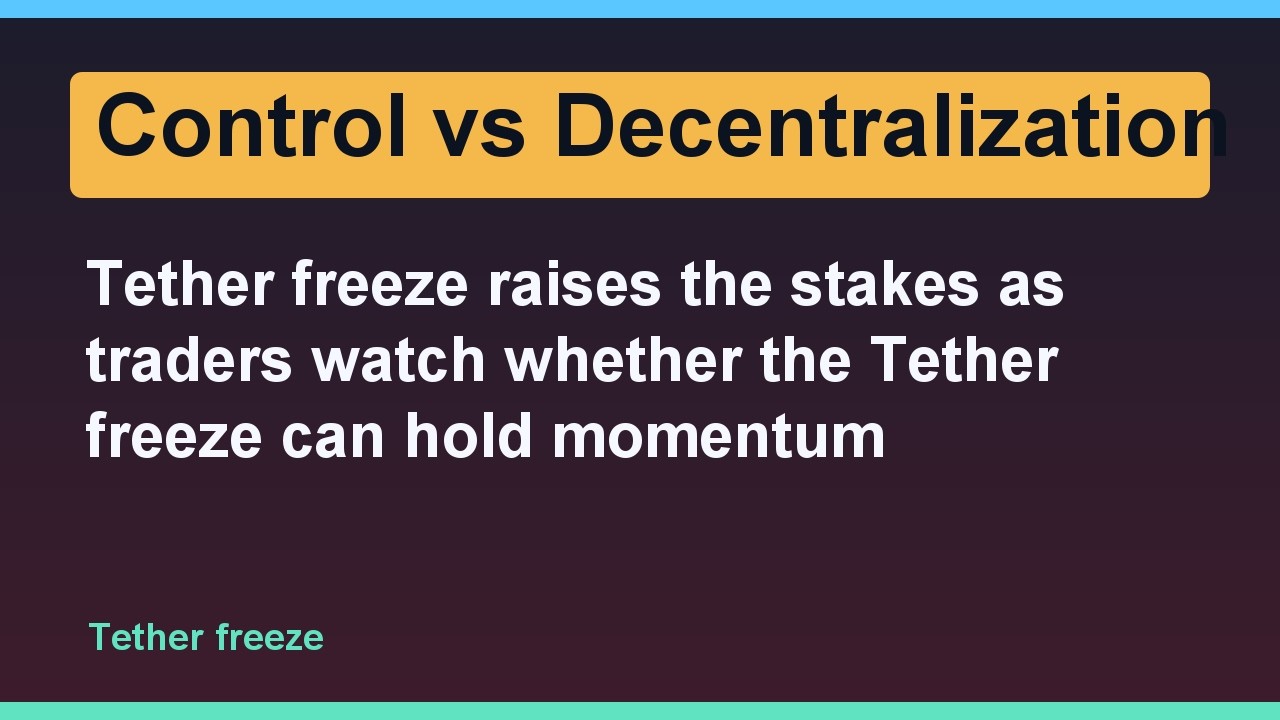 Tether freeze raises the stakes as traders watch whether the Tether freeze can hold momentum