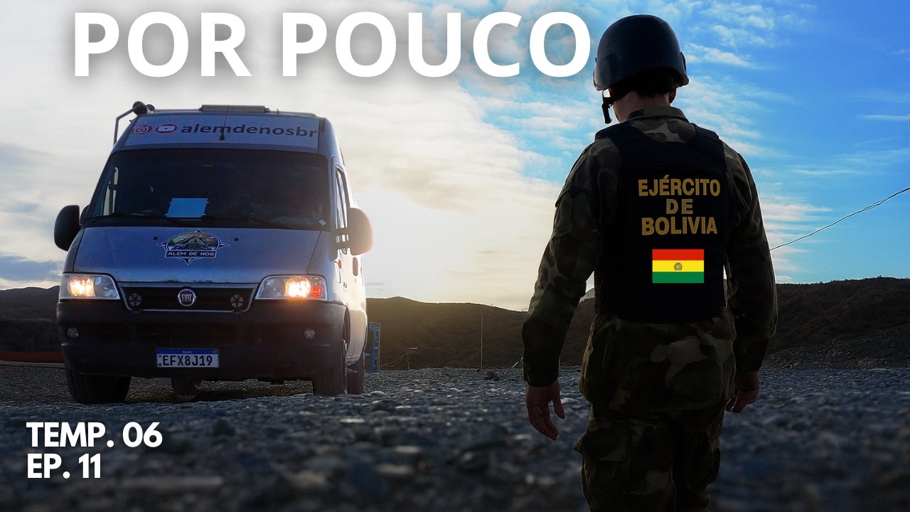 EXÉRCITO, FRONTEIRA e PROBLEMAS tentando sair da Bolívia. T6EP11