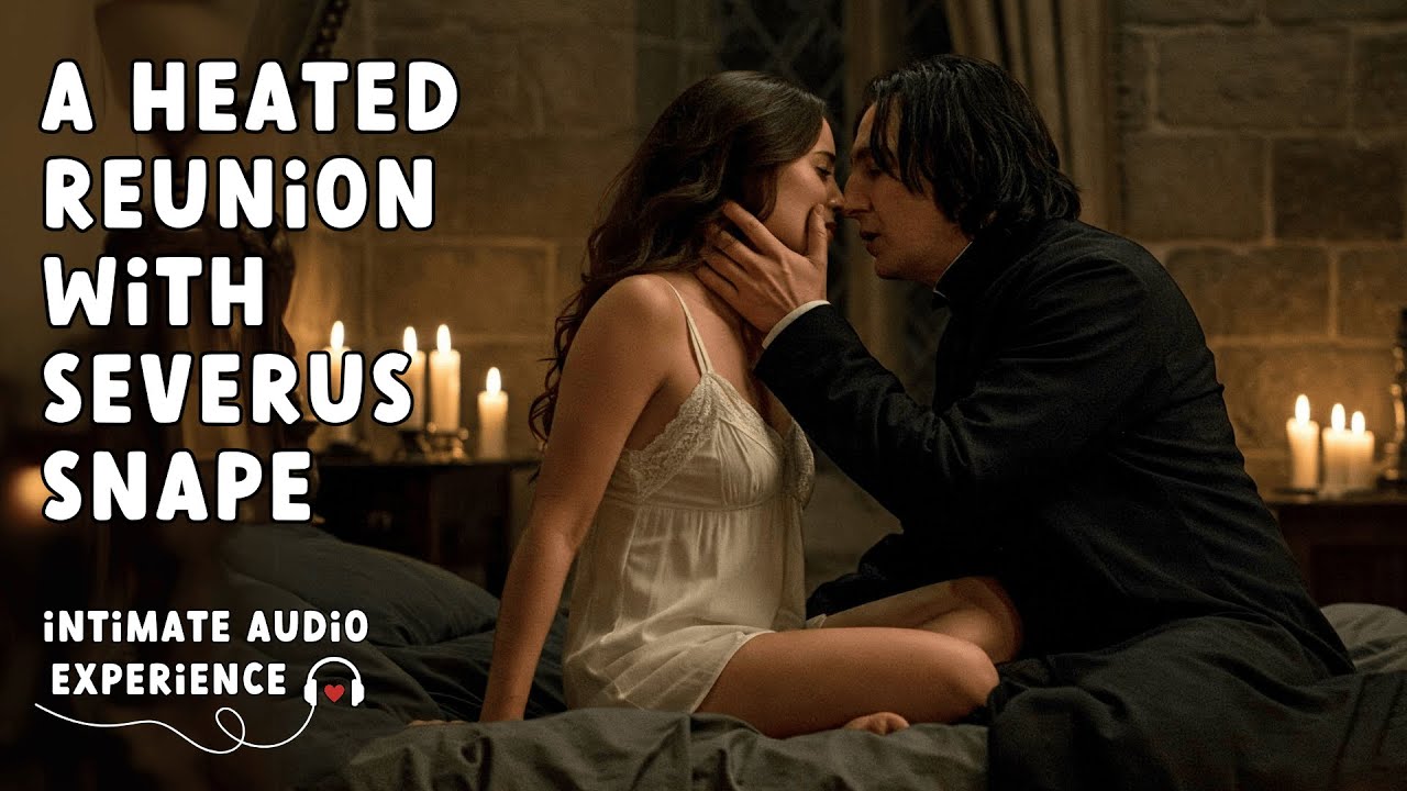 The Unravelling of Severus Snape (Part 4) [Reunited Lovers]  [Snape x Listener] [ASMR]