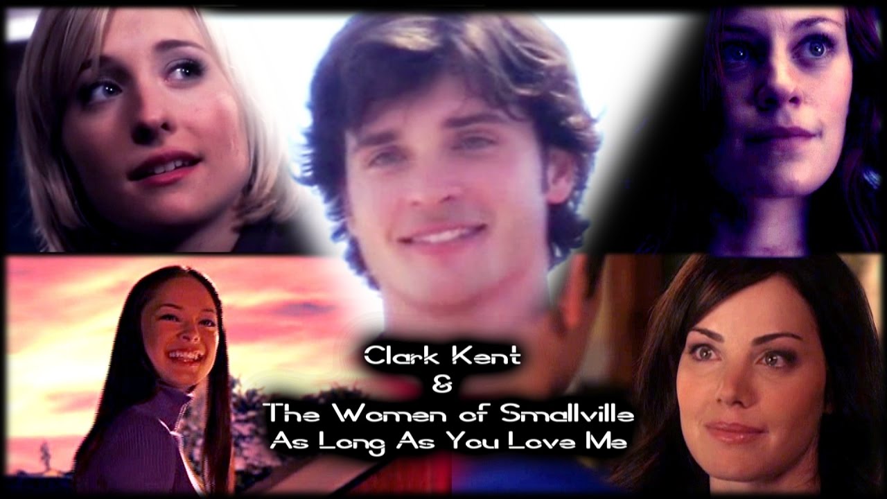 Clark Kent & The Women of Smallville || As Long As You Love Me