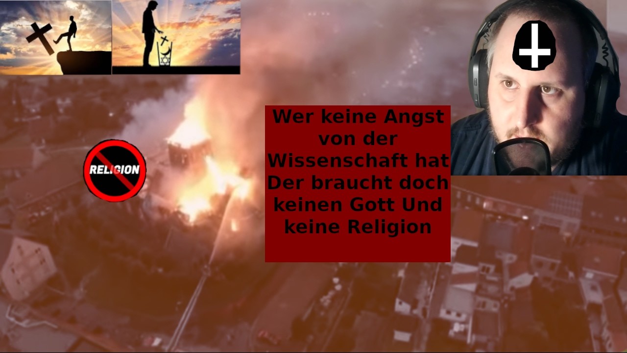 Wer keine Angst von der Wissenschaft hat Der braucht doch keinen Gott Und keine Religion
