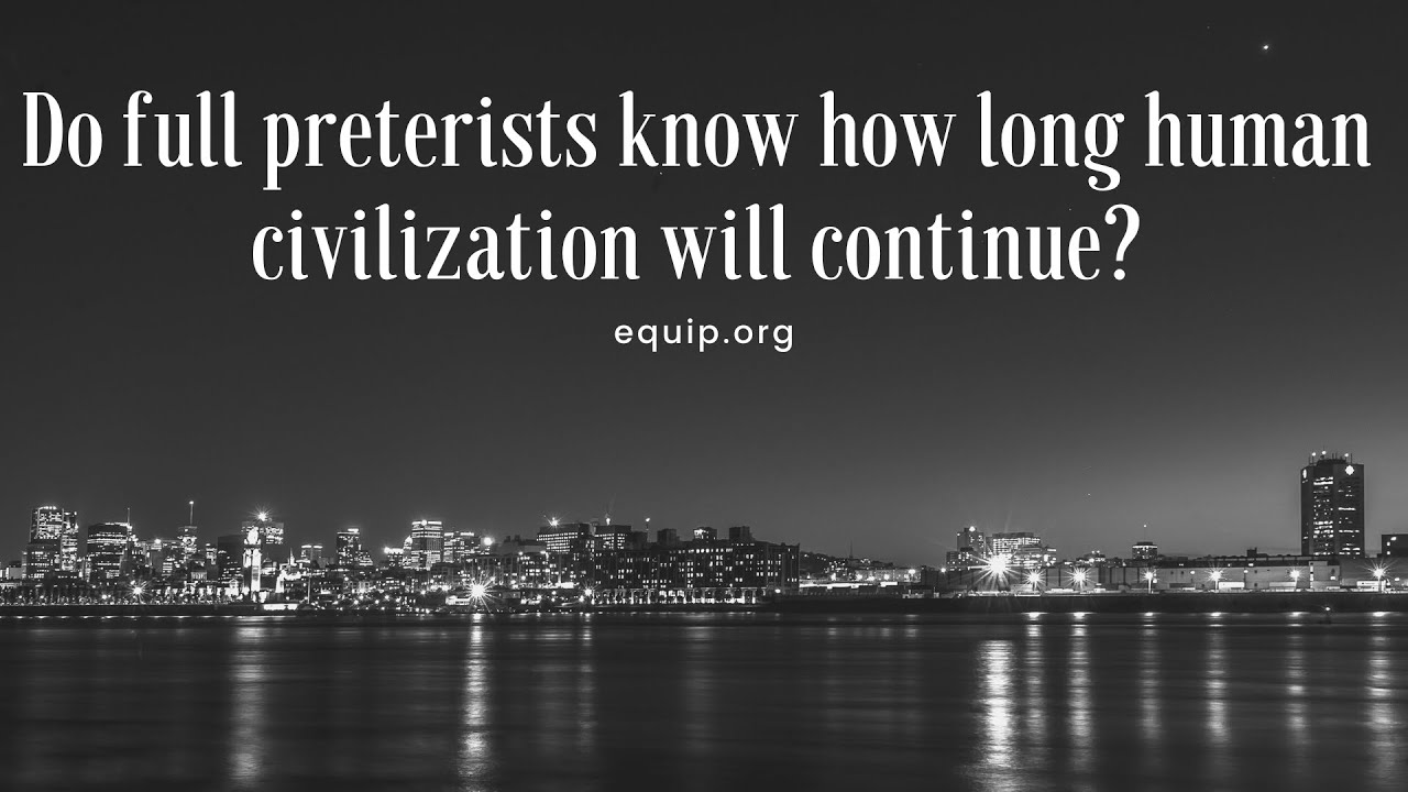 Do Full Preterists Know How Long Civilization Will Continue?