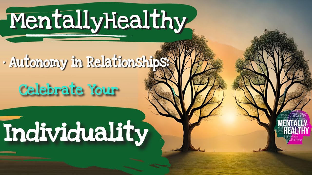 #mentallyhealthy &bull; Celebrating Individuality: Maintaining Autonomy in Relationships &bull; Mental Health