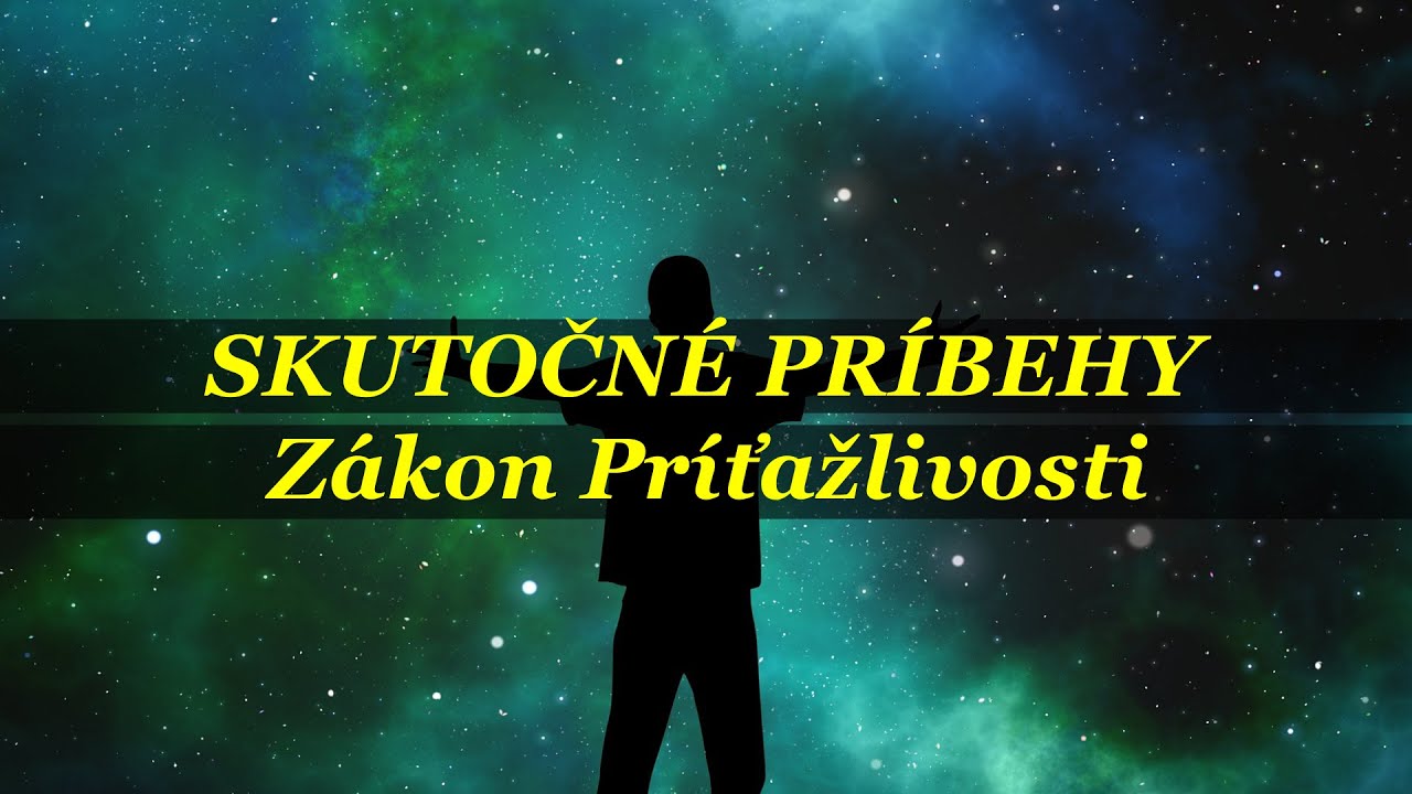 Zákon Príťažlivosti - SKUTOČNÉ PRÍBEHY
