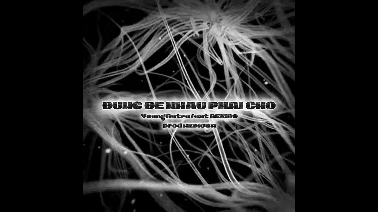 Đừng để nhau phải chờ - YoungAstro feat SEKIRO (prod MEDIOSA)
