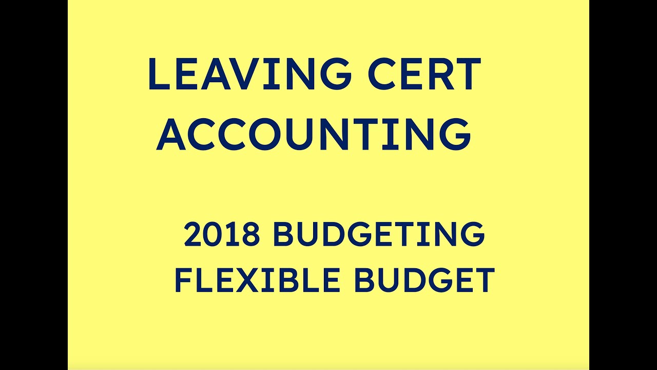 2018 FLEXIBLE BUDGET | LEAVING CERT ACCOUNTING