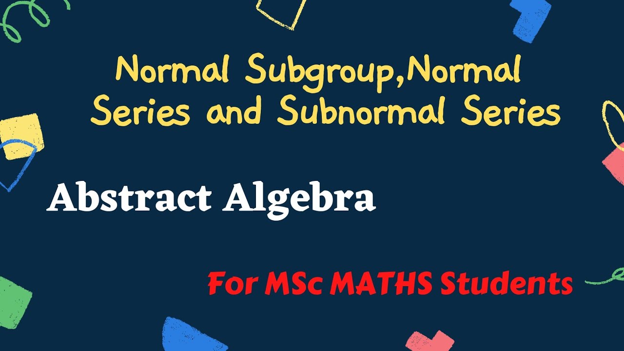 1) Normal Subgroup || Factor Group || Normal Series || Subnormal Series | Abstract Algebra
