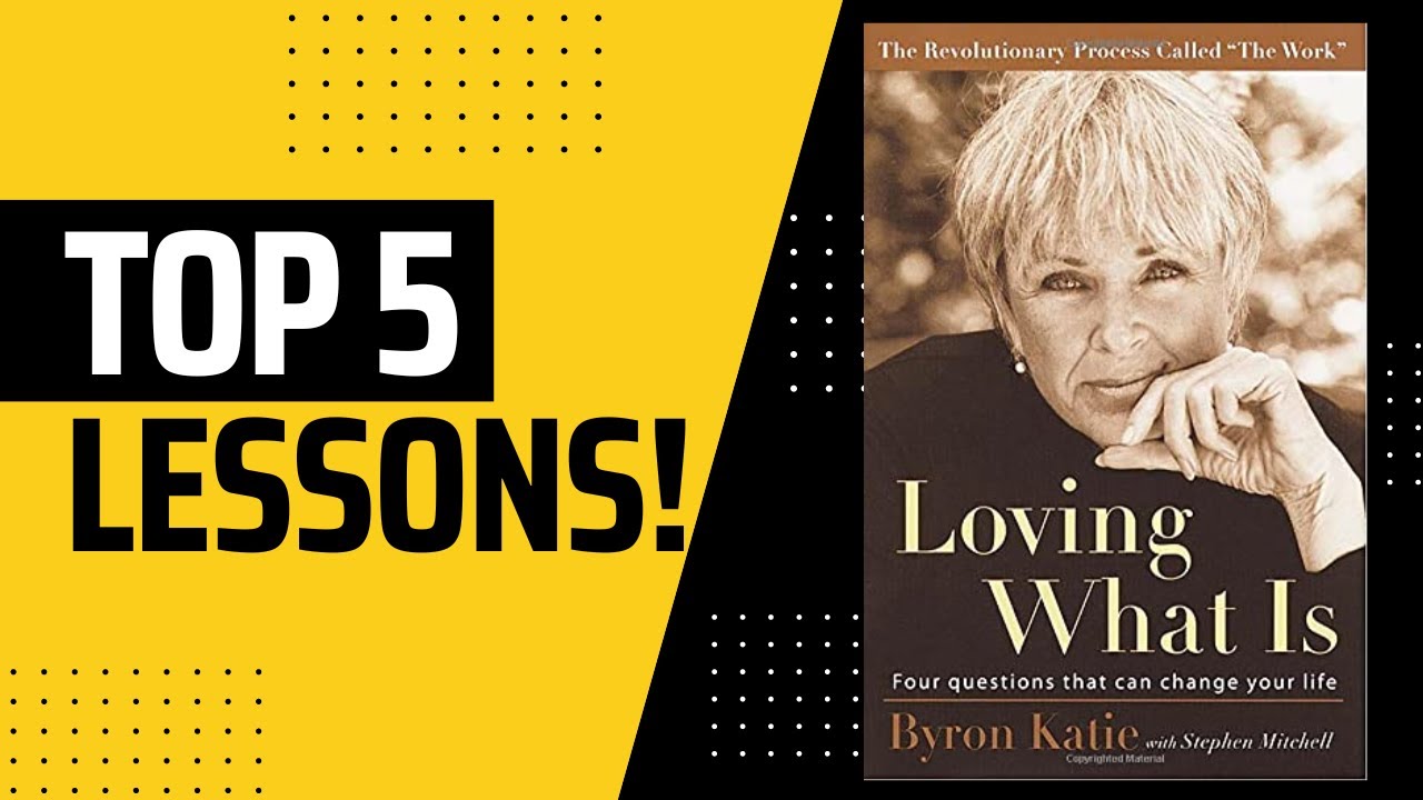 Top Lessons: Loving What Is by Byron Katie (Summary)
