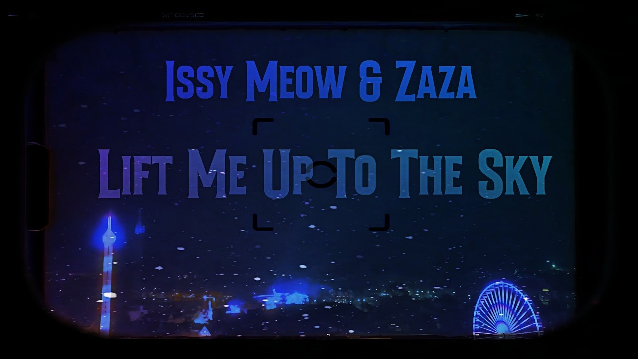 Issy Meow & Zaza - Lift Me Up To The Sky