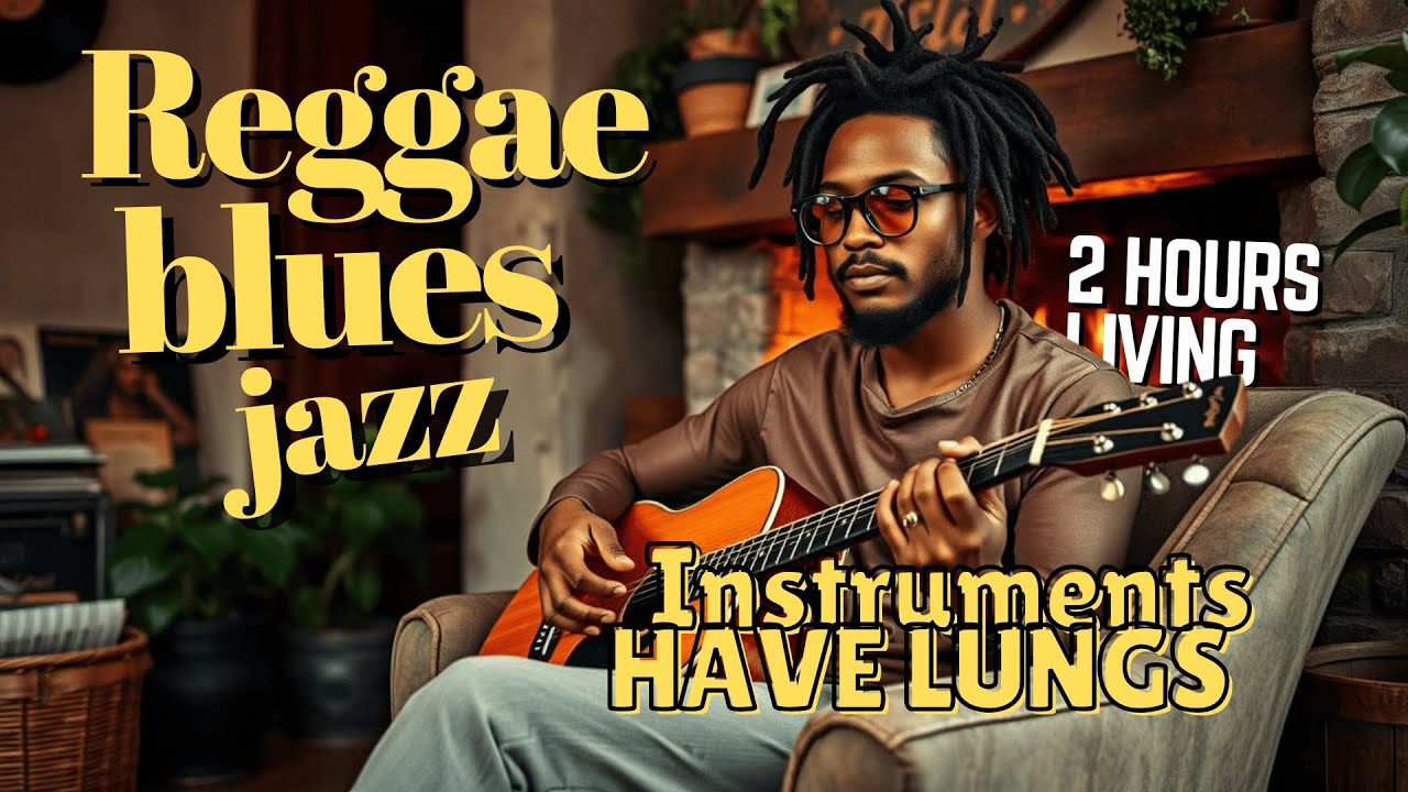When Instruments Breathe | 2 Hours Living Reggae Blues Jazz