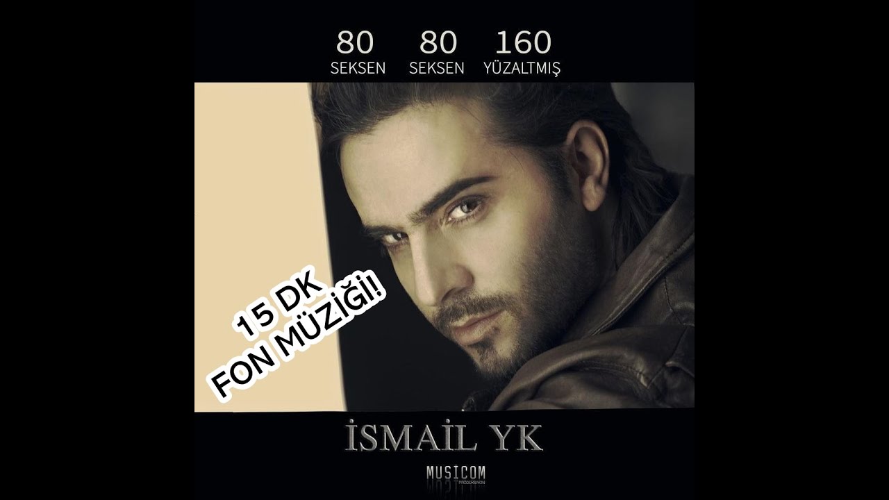 İSMAİL YK - 80 80 160 - FON MÜZİĞİ NonStop 15 Dakika!