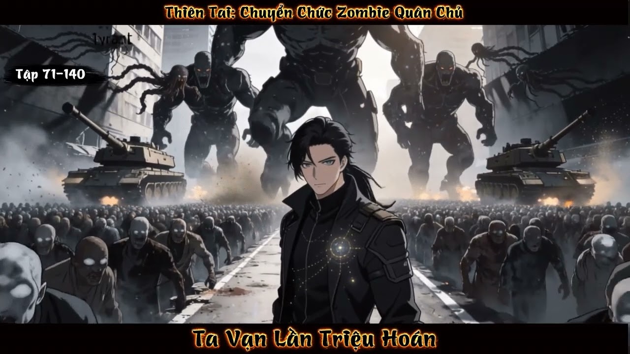 [FULL AUDIO] Thiên Tai: Chuyển Chức Zombie Quân Chủ, Ta Vạn Lần Triệu Hoán Tập 71-140