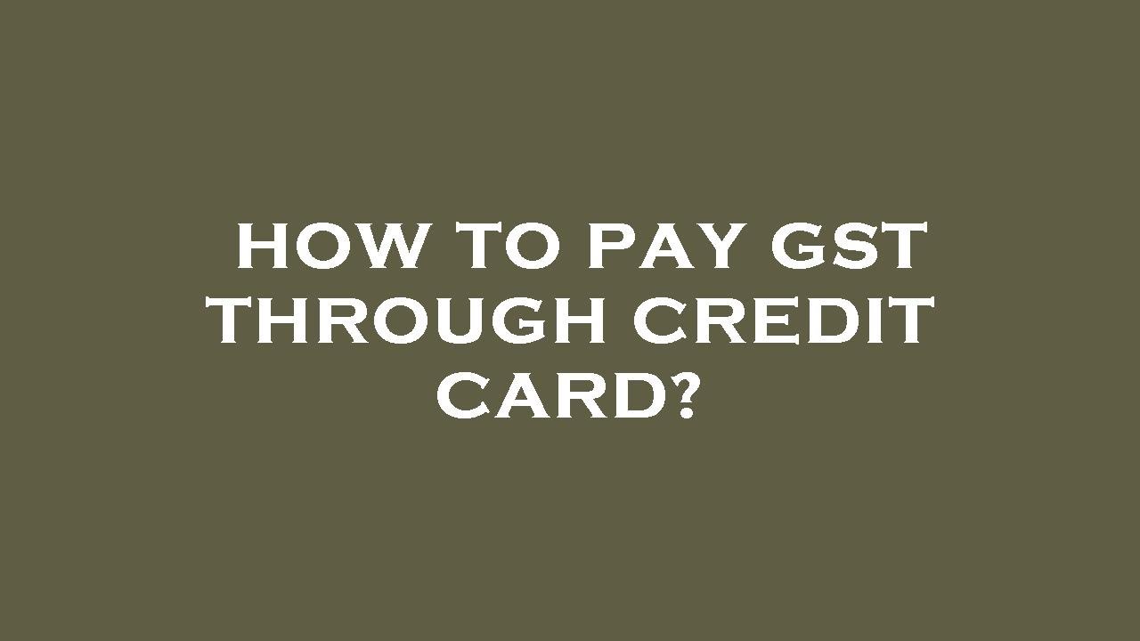 How to pay gst through credit card?
