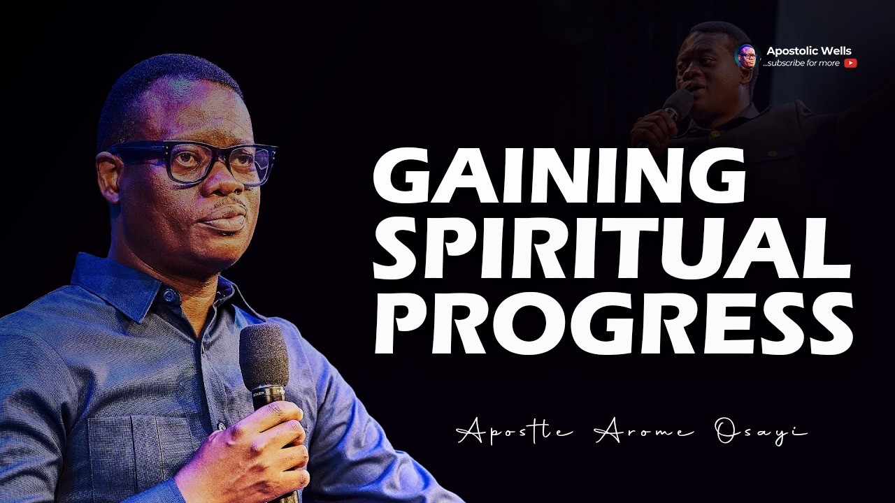 THE PATH OF SPIRITUAL PROGRESS |🔥 APOSTLE AROME OSAYI