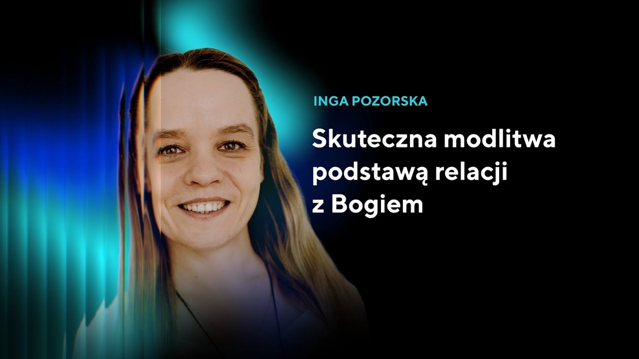 TWIERDZA 2024 || Skuteczna modlitwa podstawą relacji z Bogiem || Inga Pozorska