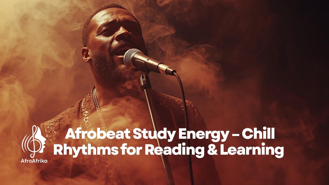 Afrobeat Study Energy – Chill Rhythms for Reading & Learning | AfroAfrika