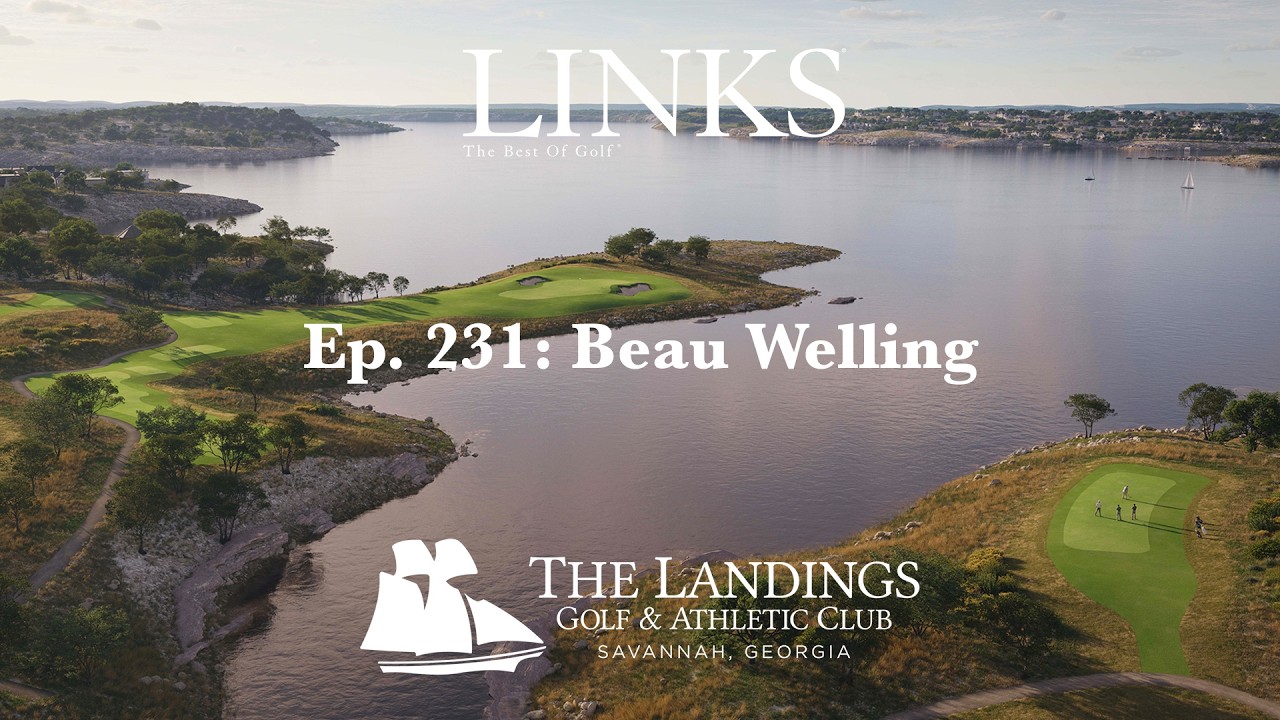 Beau Welling – LINKS Golf Podcast Ep. 231