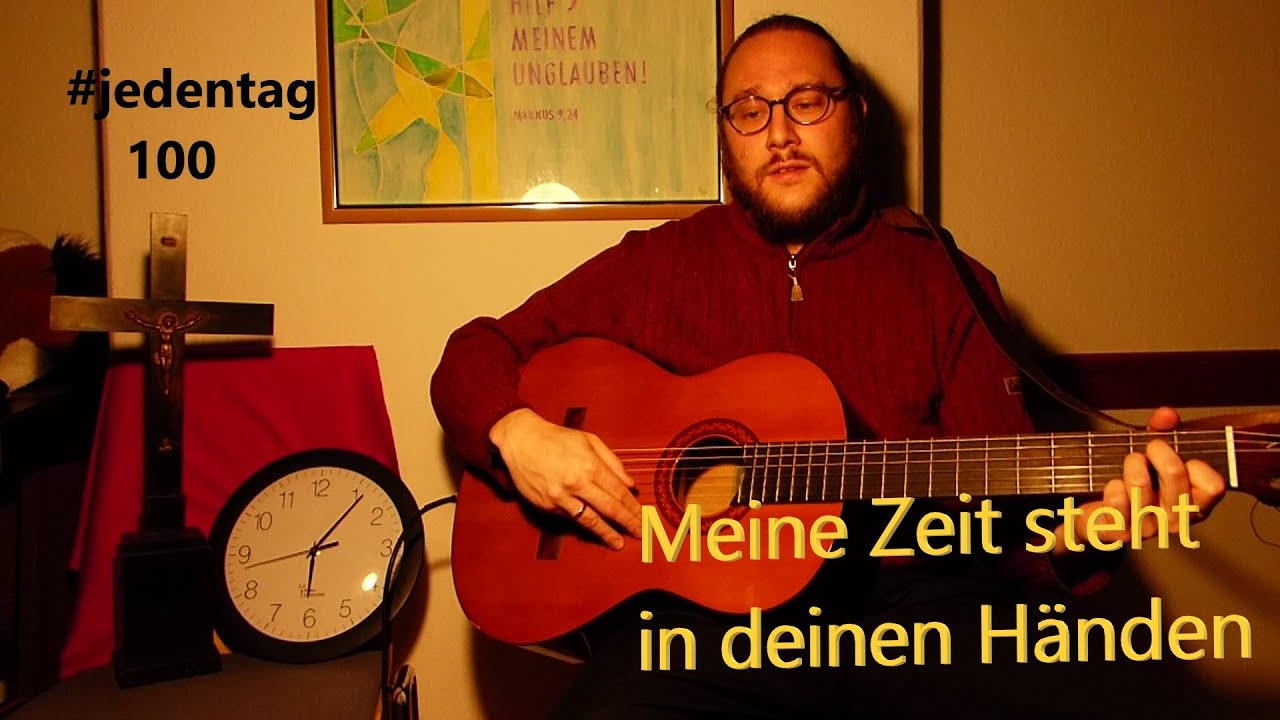 #jedentag 100: Meine Zeit steht in deinen Händen - Zum Anhören und Mitsingen