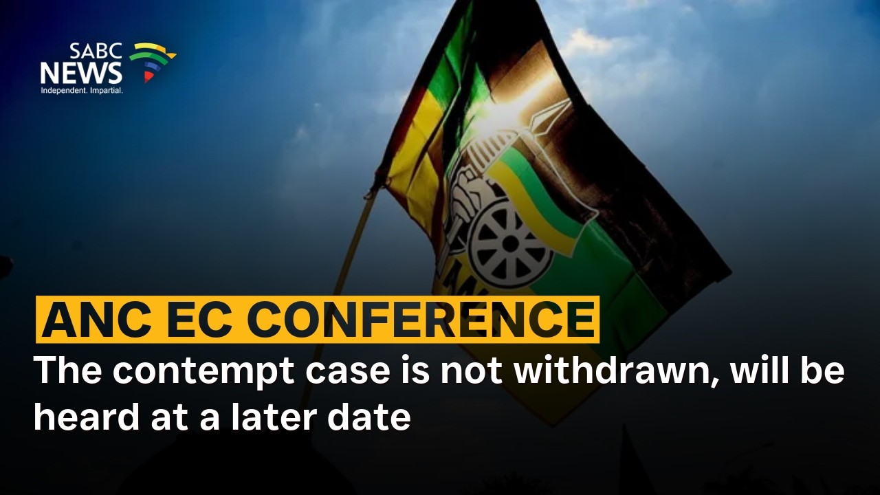 ANC EC Conference | The contempt case is not withdrawn, will be heard at a later date: Attorney