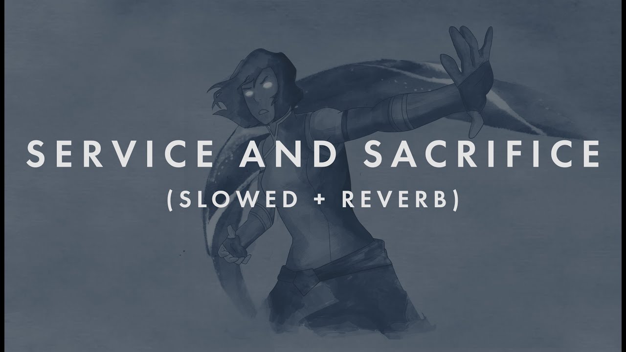 Legend of Korra Service and Sacrifice (Slowed + Reverb)