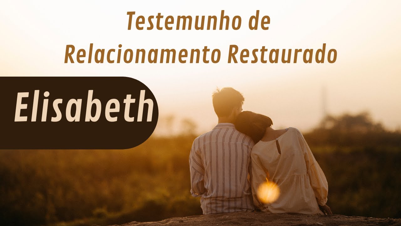 Testemunho de Relacionamento Restaurado - Elisabeth