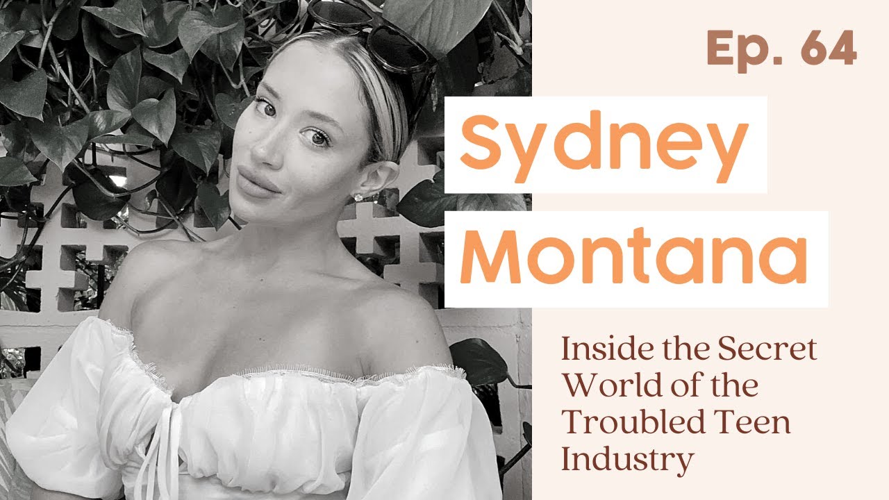 64. Inside the Secret World of the Troubled Teen Industry #breakingcodesilence feat. Sydney Montana