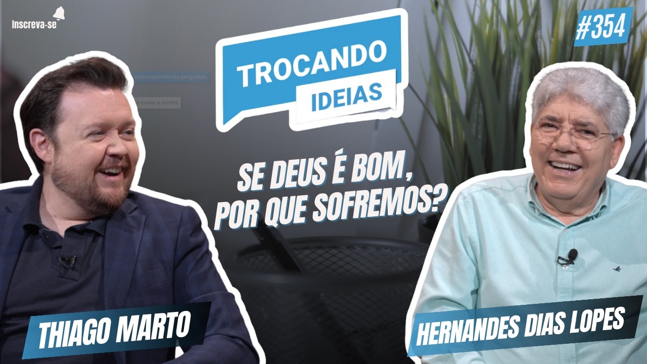 Se Deus é bom, por que sofremos? | Trocando Ideias | Hernandes Dias Lopes