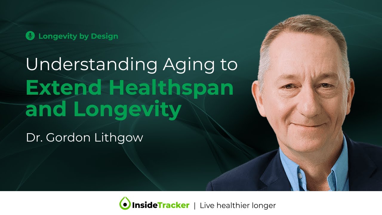 Understanding Aging to Extend Healthspan and Longevity with Dr. Gordon Lithgow