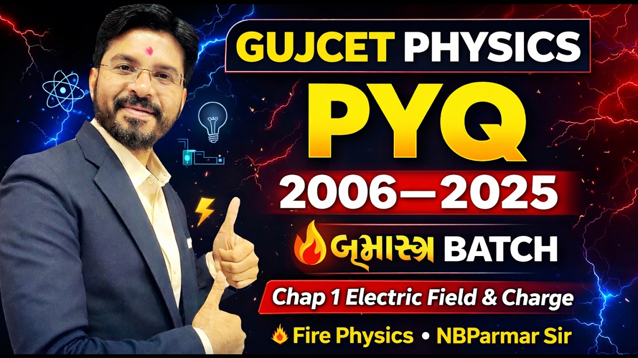 GUJCET Physics PYQ 2006–2025 | CH : 1 Electric Field & Charge | NBParmarSir | FIRE PHYSICS