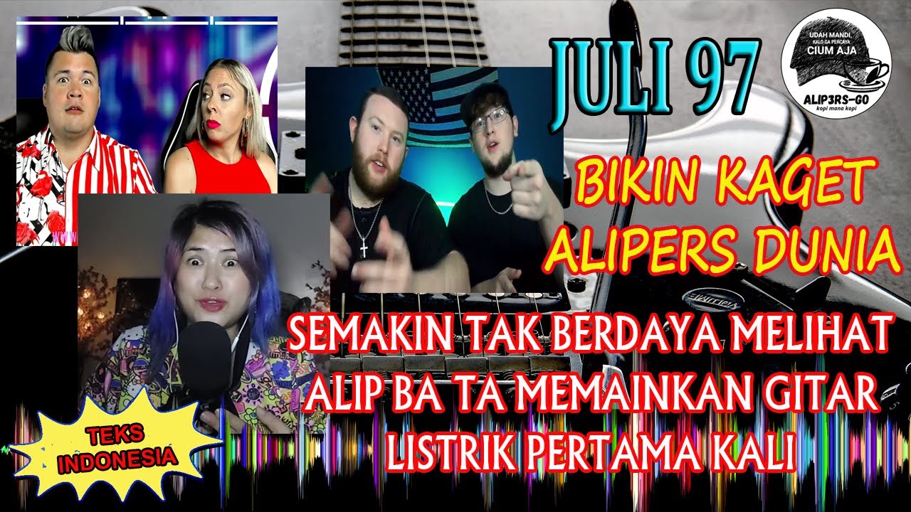 JULI 97!!! SEMAKIN TAK BERDAYA LIHAT ALIP BA TA DENGAN GITAR LISTRIKNYA | Video Reaksi Alipers Dunia