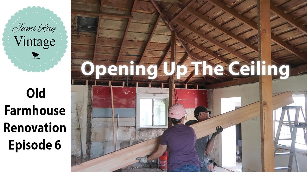 Old Farmhouse Renovation Opening Up The Ceiling | Episode 6