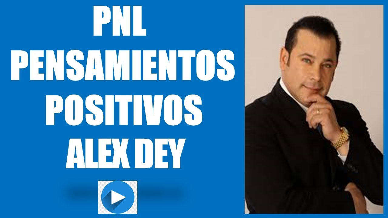 PNL PENSAMIENTOS POSITIVOS  ALEX DEY