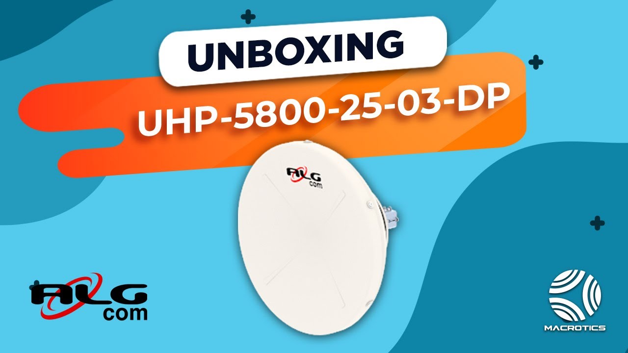 UNBOXING UHP-5800-25-03-DP ALGCOM / JOSE DAVID ACERO  Product Manager Macrotics