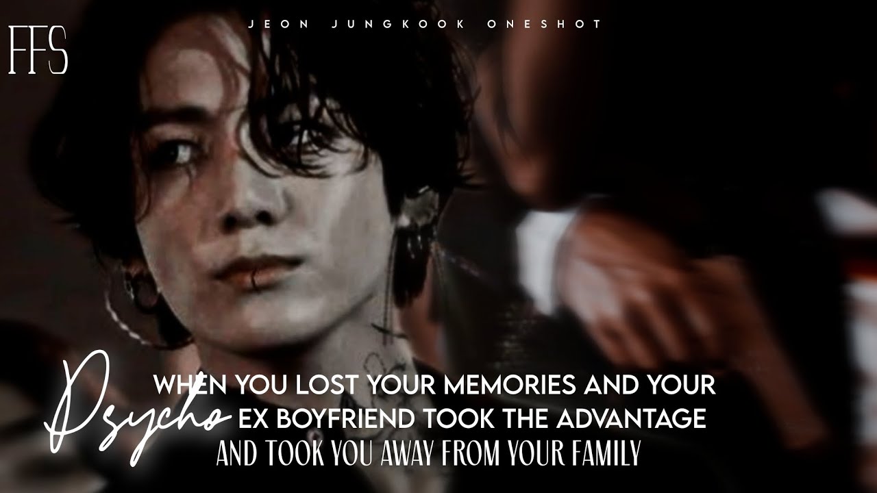 When you lost your memories and your psycho ex boyfriend took the advantage and....||Jeon jungkook||