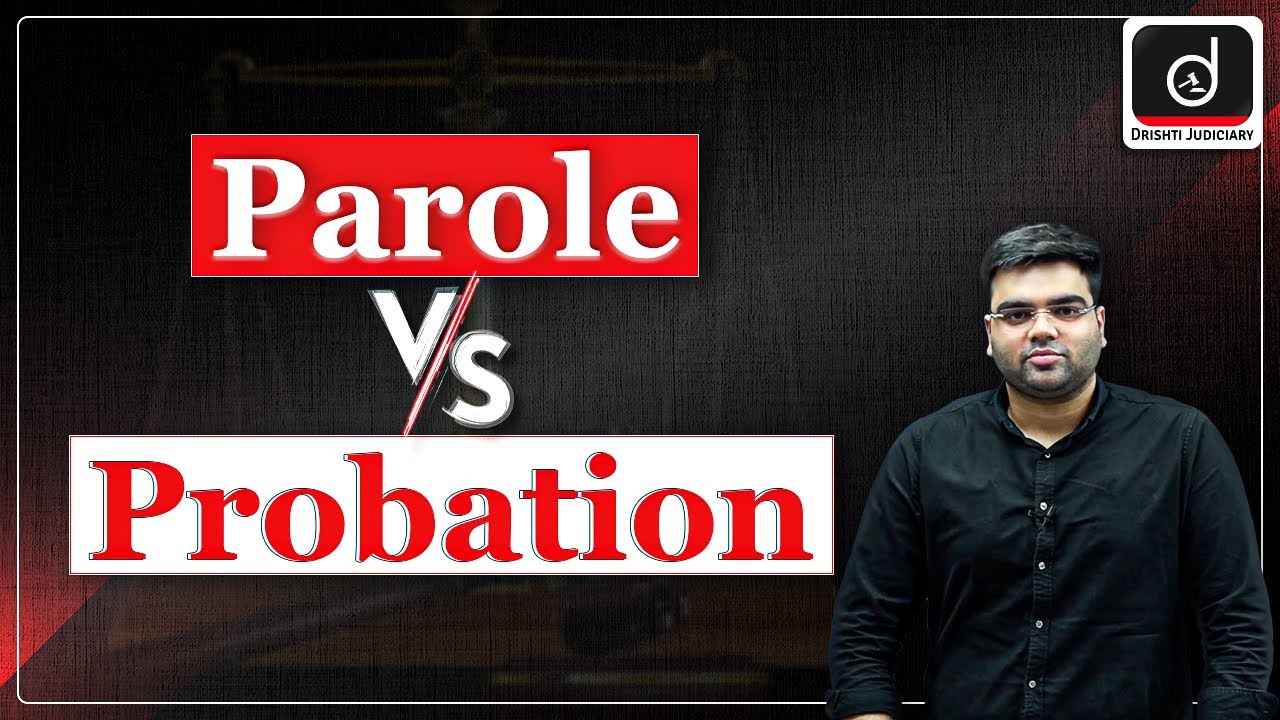 Parole and Probation: Meaning and Differences | Drishti Judiciary