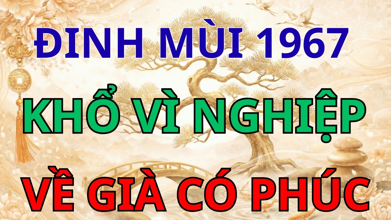 Đinh Mùi 1967: Trả Hết Nghiệp Trần, Đón Đại Phúc Hậu Vận Nhờ 7 Chân Lý Này! 🐐